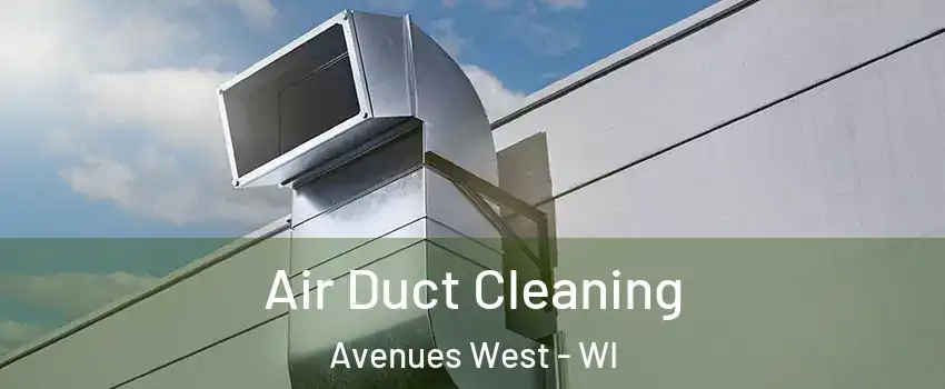 Air Duct Cleaning Avenues West - WI