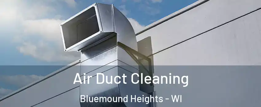 Air Duct Cleaning Bluemound Heights - WI