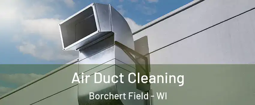 Air Duct Cleaning Borchert Field - WI