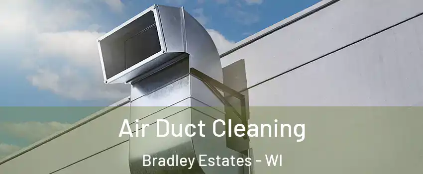 Air Duct Cleaning Bradley Estates - WI