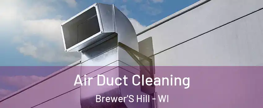 Air Duct Cleaning Brewer'S Hill - WI