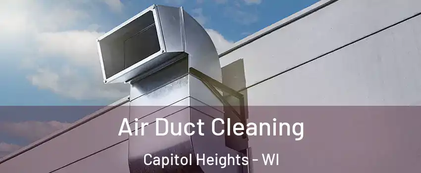 Air Duct Cleaning Capitol Heights - WI