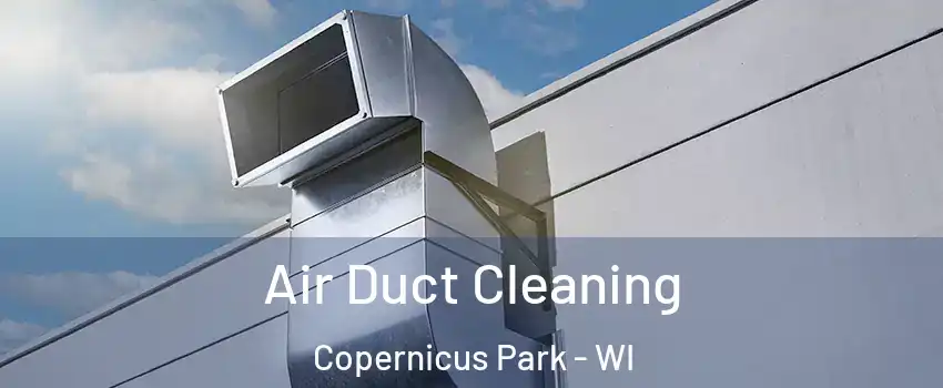 Air Duct Cleaning Copernicus Park - WI