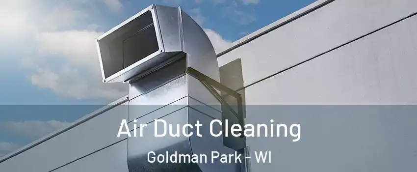 Air Duct Cleaning Goldman Park - WI