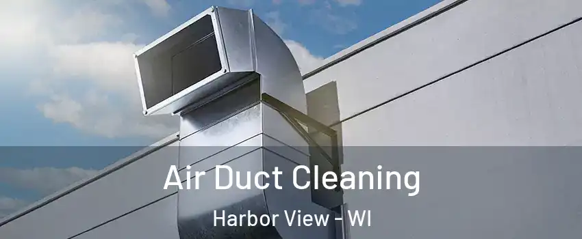 Air Duct Cleaning Harbor View - WI