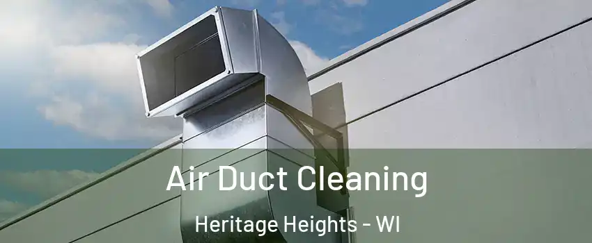 Air Duct Cleaning Heritage Heights - WI