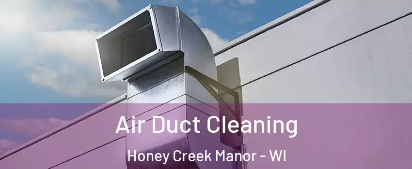 Air Duct Cleaning Honey Creek Manor - WI