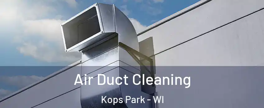 Air Duct Cleaning Kops Park - WI