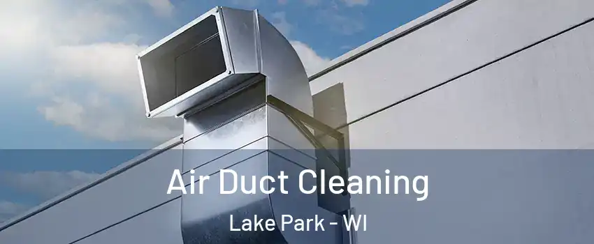 Air Duct Cleaning Lake Park - WI