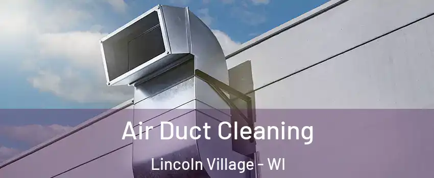 Air Duct Cleaning Lincoln Village - WI