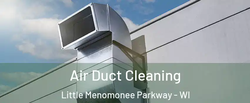 Air Duct Cleaning Little Menomonee Parkway - WI