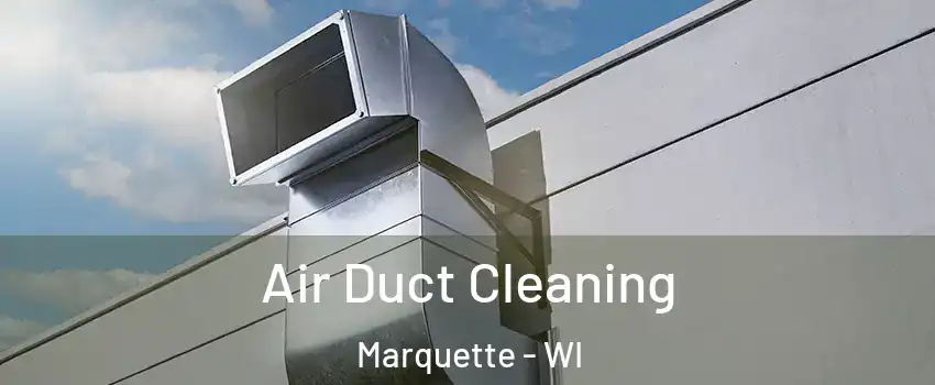 Air Duct Cleaning Marquette - WI