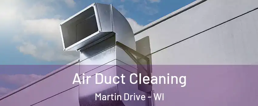 Air Duct Cleaning Martin Drive - WI