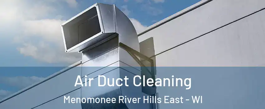 Air Duct Cleaning Menomonee River Hills East - WI