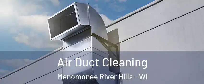 Air Duct Cleaning Menomonee River Hills - WI