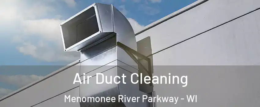 Air Duct Cleaning Menomonee River Parkway - WI