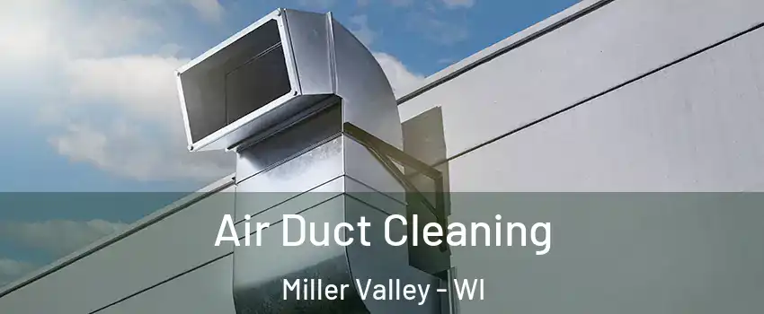 Air Duct Cleaning Miller Valley - WI