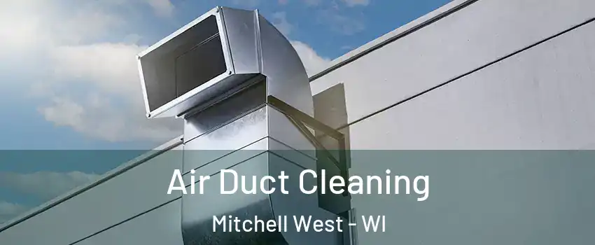 Air Duct Cleaning Mitchell West - WI