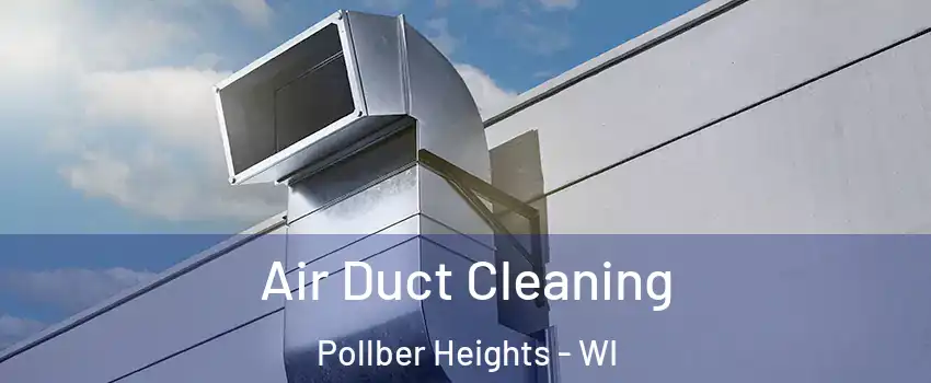 Air Duct Cleaning Pollber Heights - WI