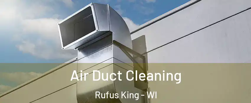 Air Duct Cleaning Rufus King - WI