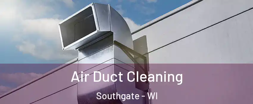 Air Duct Cleaning Southgate - WI