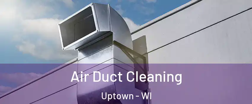 Air Duct Cleaning Uptown - WI