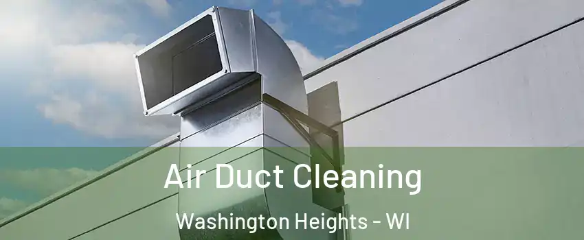 Air Duct Cleaning Washington Heights - WI