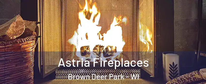 Astria Fireplaces Brown Deer Park - WI