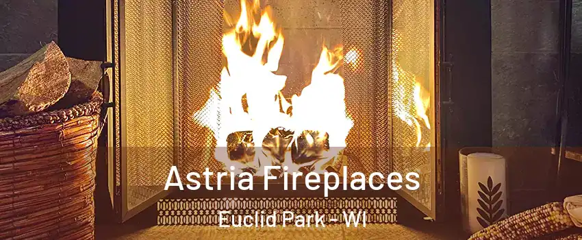 Astria Fireplaces Euclid Park - WI