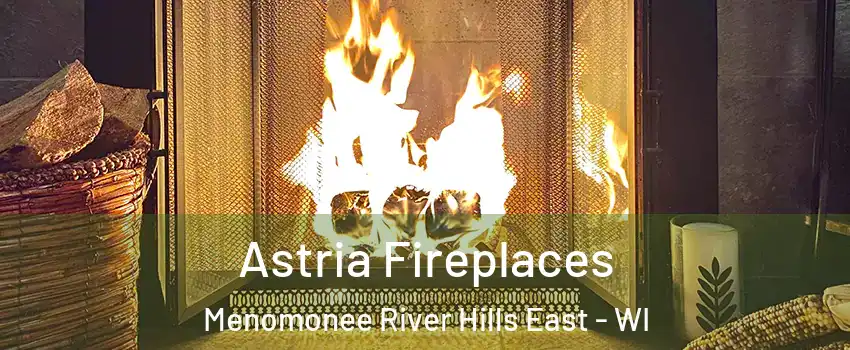 Astria Fireplaces Menomonee River Hills East - WI