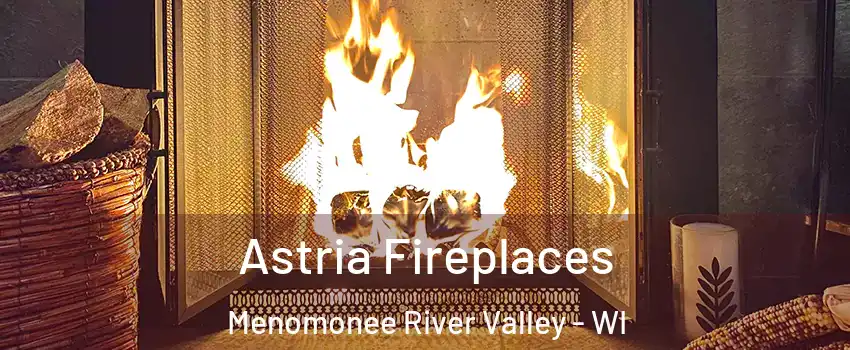 Astria Fireplaces Menomonee River Valley - WI