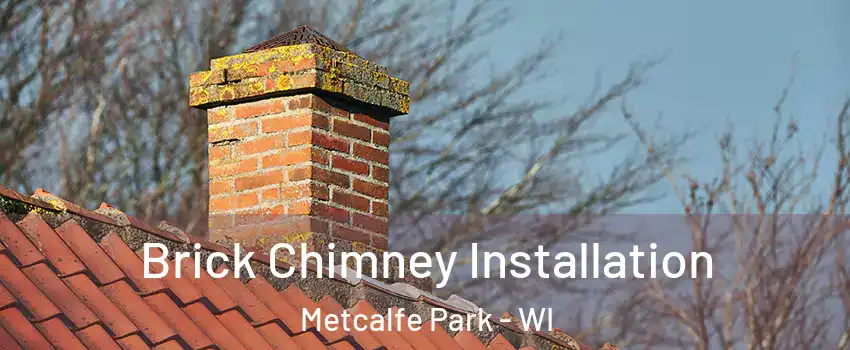 Brick Chimney Installation Metcalfe Park - WI