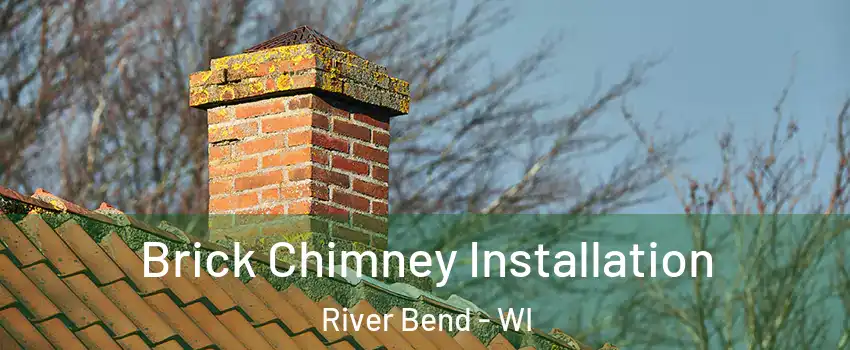 Brick Chimney Installation River Bend - WI