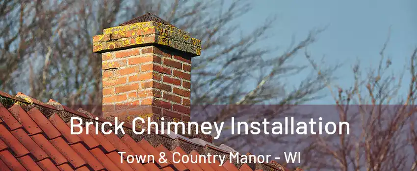 Brick Chimney Installation Town & Country Manor - WI