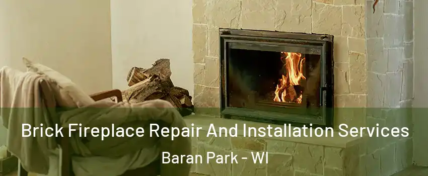 Brick Fireplace Repair And Installation Services Baran Park - WI