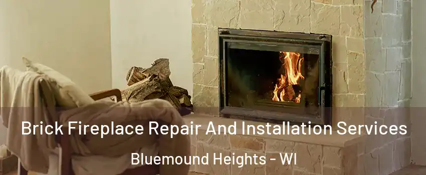 Brick Fireplace Repair And Installation Services Bluemound Heights - WI