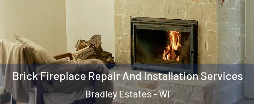 Brick Fireplace Repair And Installation Services Bradley Estates - WI