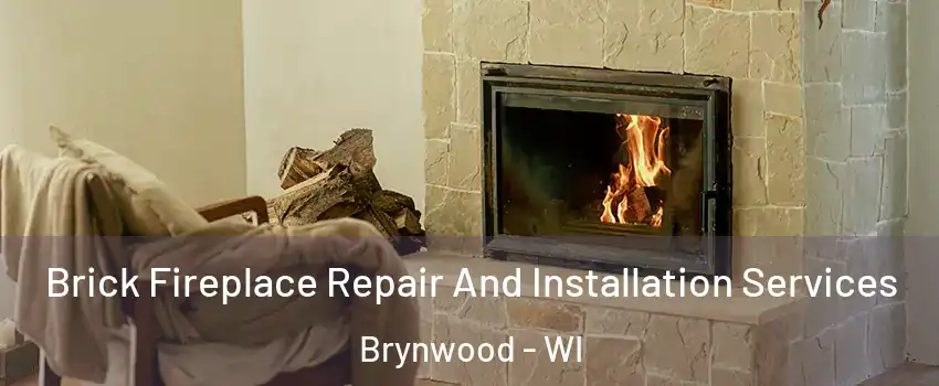 Brick Fireplace Repair And Installation Services Brynwood - WI