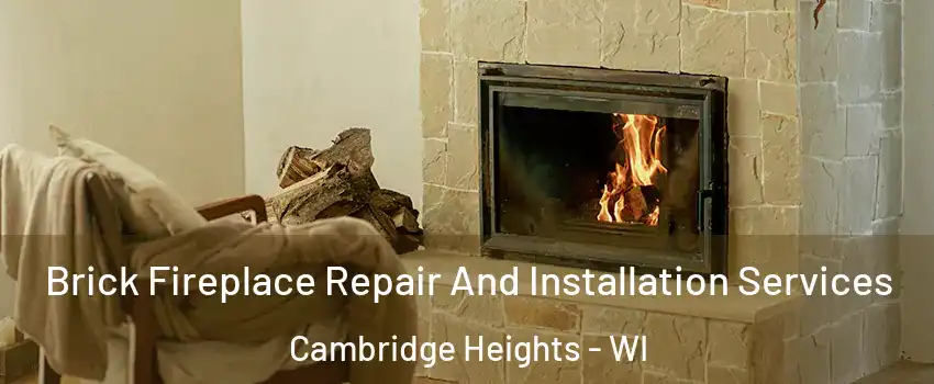 Brick Fireplace Repair And Installation Services Cambridge Heights - WI