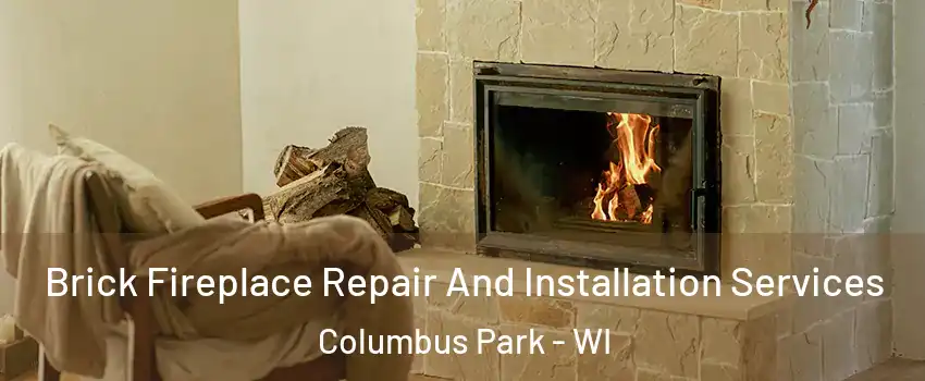 Brick Fireplace Repair And Installation Services Columbus Park - WI