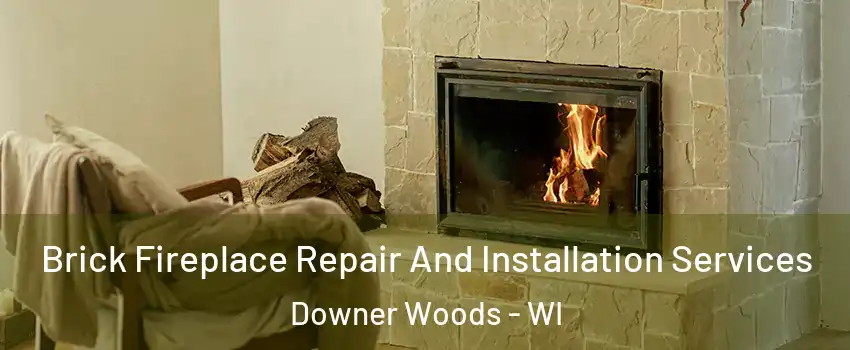 Brick Fireplace Repair And Installation Services Downer Woods - WI