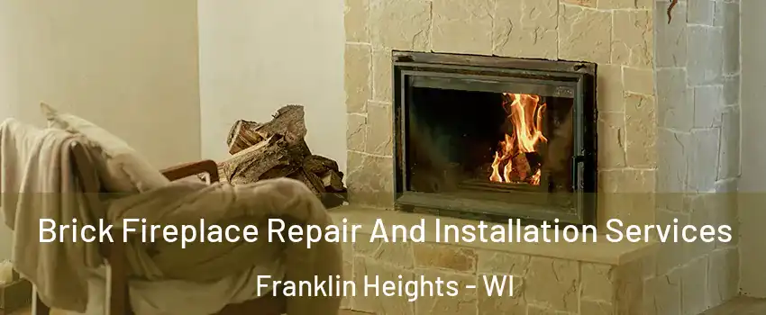 Brick Fireplace Repair And Installation Services Franklin Heights - WI