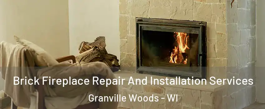 Brick Fireplace Repair And Installation Services Granville Woods - WI