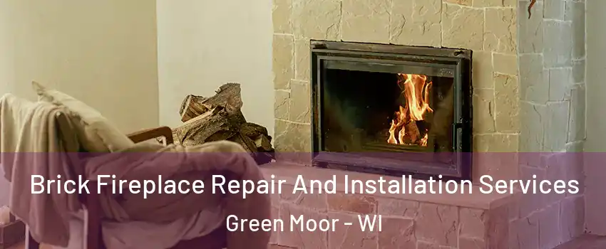 Brick Fireplace Repair And Installation Services Green Moor - WI