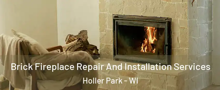 Brick Fireplace Repair And Installation Services Holler Park - WI