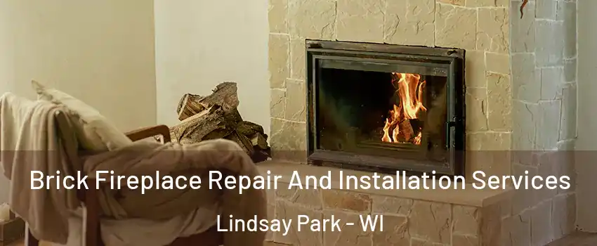 Brick Fireplace Repair And Installation Services Lindsay Park - WI