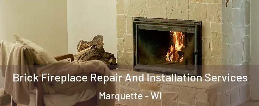 Brick Fireplace Repair And Installation Services Marquette - WI