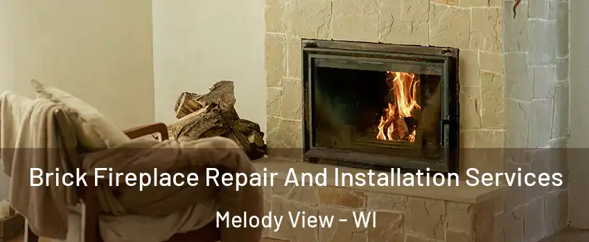 Brick Fireplace Repair And Installation Services Melody View - WI