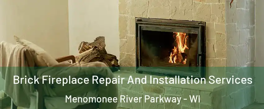 Brick Fireplace Repair And Installation Services Menomonee River Parkway - WI