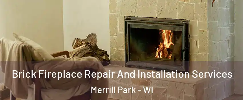 Brick Fireplace Repair And Installation Services Merrill Park - WI